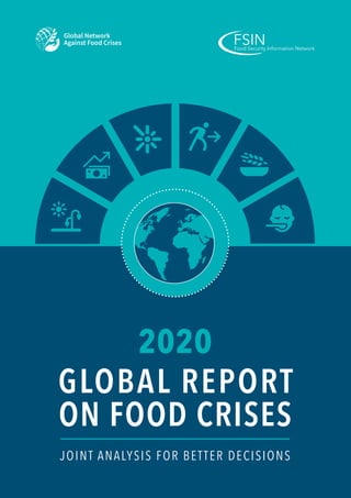 2020
GLOBAL REPORT
ON FOOD CRISES
JOINT ANALYSIS FOR BETTER DECISIONS
FSINFood Security Information Network
 