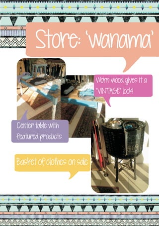 Store: ‘wanama’
                            Worn wood gives it a
                            “VINTAGE” look!



Center table with
featured products


Basket of clothes on sale
 