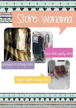 Store: ‘wanama’

                                     Rack with supply cartel

displayed on clothing racks



            leather chairs (vintage look)
 