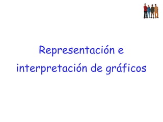 Representación e  interpretación de gráficos  