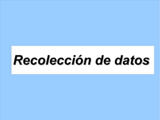 Recolección de datosRecolección de datos
 