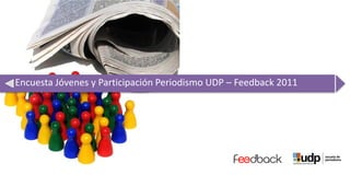 Encuesta Jóvenes y Participación Periodismo UDP – Feedback 2011
 