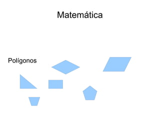 Matemática




Polígonos
 