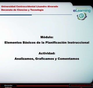 alexandergallardo@ucla.edu
.ve
Alexander
Universidad Centroccidental Lisandro Alvarado
Decanato de Ciencias y Tecnología
 
