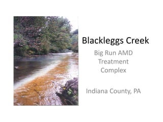 Blackleggs Creek
Big Run AMD
Treatment
Complex
Indiana County, PA
 