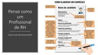 Pense como
um
Profissional
de RH
O que você está procurando?
 