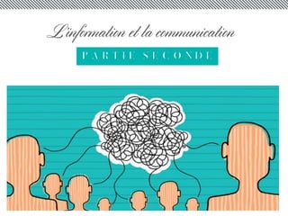 P A R T I E S E C O N D E
L’information et la communication
 
