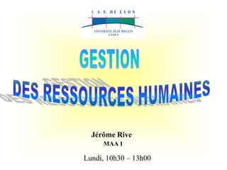 Jérôme Rive
MAA 1
Lundi, 10h30 – 13h00
 