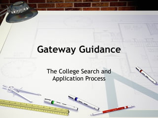 Gateway Guidance The College Search and Application Process 
