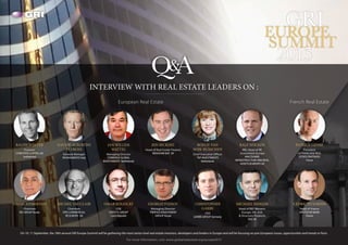 GRIEUROPE
SUMMIT
2015
RALPH WINTER
Founder
CORESTATE CAPITAL AG
Switzerland
Q A&
INTERVIEW WITH REAL ESTATE LEADERS ON :
JON RICKERT
Head of Real Estate Finance
RENSHAW BAY UK
PATRICE GENRE
President
LA FRANÇAISE REAL
ESTATE PARTNERS
France
ROELIE VAN
WIJK-RUSSCHEN
Chief Executive Officer
TKP INVESTMENTS
Netherlands
JAN WILLEM
WATTEL
Managing Director
CERBERUS GLOBAL
INVESTMENTS Netherlands
DAVIDE ALBERTINI
PETRONI
General Manager
RISANAMENTO Italy
European Real Estate
On 10, 11 September, the 18th annual GRI Europe Summit will be gathering the most senior level real estate investors, developers and lenders in Europe and will be focusing on pan European issues, opportunities and trends in Paris.
For more information, visit: www.globalrealestate.org/europe2015
French Real Estate
RALF NÖCKER
MD, Head of RE
Investment Europe
MACQUARIE
INFRASTRUCTURE AND REAL
ASSETS (EUROPE) UK
GAGIK ADIBEKYAN
Chairman
RD GROUP Russia
MICHEL VAUCLAIR
Chairman
OPG COMMERCIAL
RE EUROPE UK
OMAR KOLEILAT
COE
CRESTYL GROUP
CzechRepublic
GEORGII IVANOV
Managing Director
TRINFICO INVESTMENT
GROUP Russia
CÉDRIC DUJARDIN
Head of France
DEUTSCHE BANK
France
CHRISTOPHER
GARBE
CEO
GARBE GROUP Germany
MICHAEL SHIELDS
Head of REF Western
Europe, UK, USA
& Structure Products
ING UK
 