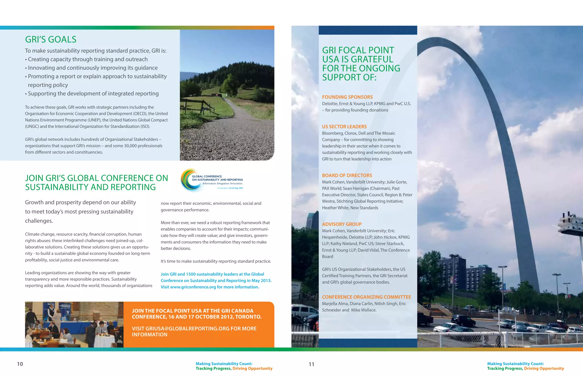 “As a privately held
 c
 ­ ompany we do not
 have to report much
 publicly, but our
 customers are increasingly
 demanding disclosure
 on sustainability
 topics. Proactively
 providing this type of
 information provides
 us an opportunity to
 differentiate ourselves.”
                                                                                Sustainability
 Lee Broughton, Head of Corporate
                                                                                leaders
 Sustainability, Enterprise Holdings
 (GRI Organizational Stakeholder)




Materiality and stakeholder engagement
Delegates and speakers said:
• Your brand is really controlled by others
• Effective reporting starts or drives a focused strategy
• Materiality depends on the sector
• Materiality also differs per investment class, depending on its time horizon
• Different advocacy groups have different definitions of what is material to a company



                         MATERIALITY AND STAKEHOLDER ENGAGEMENT
                         Masterclasses on these crucial       in this development process,        ment class. The consensus in the
                         reporting topics were led by GRI     and different stakeholders can      financial markets panel was a call
                         Certified Training Partners.         have different ideas about what     for better sector guidance in the
                                                              is material. To a large extent,     GRI Framework, with relevant in-
                         To assess what the focus of a        corporate reputation depends        dicators per industry. GRI is now
                         company’s sustainability strategy    on the ability to engage multiple   working on a project to update
                         should be, organizations need        stakeholders.                       sector guidance, and aims to
                         to define what is relevant – or                                          publish a proposed list of mate-
                         material – to their operations. It   For investors, materiality is       rial topics for different sectors in
                         is vital to engage stakeholders      influenced by sector and invest-    May 2013.




6                                                                                            Making Sustainability Count:
                                                                                             Tracking Progress, Driving Opportunity
 