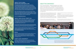 About the Global ­
    Reporting Initiative (GRI)
    The Global Reporting Initiative (GRI) produces a comprehensive
    Sustainability Reporting Framework that is widely used around the
    world, to enable greater organizational transparency. The Framework,
    including the Reporting Guidelines, sets out the Principles and Indicators
    organizations can use to report their economic, environmental, and social
    performance. GRI is committed to continuously improving and increasing
    the use of the Guidelines, which are freely available to the public.

    GRI, a multi-stakeholder foundation, was set up in the US in 1997 by
    CERES and the United Nations Environment Program (UNEP). In 2002, GRI
    moved its central office to Amsterdam, where the Secretariat is currently
    located. GRI has regional ‘Focal Points’ in Australia, Brazil, China, India and
    the USA, and a worldwide network of 30,000 people.

    Website: www.globalreporting.org


    About GRI’s Focal Point USA
    GRI established its Focal Point USA in 2010. The objective of the Focal
    Point is to improve the uptake, usefulness, consistency and quality
    of sustainability reporting, while enabling stakeholders in the US
    to participate more actively in the development of the global GRI
    Sustainability Reporting Framework.

    Since the launch of the Focal Point USA at the New York Stock Exchange
    in January 2011, reporting in the US has grown in quantity and quality, as
    has the participation of US stakeholders in global developments.

    A group of companies leading the growth of reporting in their respective
    industries support Focal Point USA: The Sector Leaders. For more
    information about the program, please contact the Focal Point team at
    griusa@globalreporting.org.


    RCGA
    The St. Louis Regional Chamber & Growth Association (RCGA) connects
    business and civic communities in the 16-county, bi-state region.
    Whether supporting public policy and infrastructure initiatives, or
    attracting new jobs, capital and talent - the RCGA is leading the way
    to a Greater St. Louis.


    SAINT LOUIS UNIVERSITY
    The Mission of Saint Louis University is the pursuit of truth for the
    greater glory of God and for the service of humanity. The University
    seeks excellence in the fulfillment of its corporate purposes of teaching,
    research, health care and service to the community.




2                                          Making Sustainability Count:
                                           Tracking Progress, Driving Opportunity
 