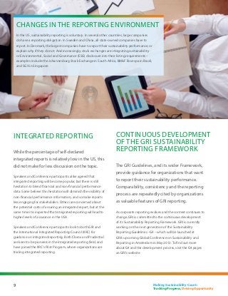Changes in the reporting environment
    In the US, sustainability reporting is voluntary. In several other countries, large companies
    do have a reporting obligation. In Sweden and China, all state-owned companies have to
    report. In Denmark, the largest companies have to report their sustainability performance, or
    explain why if they do not. And increasingly, stock exchanges are integrating sustainability
    or Environmental, Social and Governance (ESG) disclosure into their listing requirements –
    examples include the Johannesburg Stock Exchange in South Africa, BMF Bovespa in Brazil,
    and SGX in Singapore.




Integrated reporting                                                    Continuous development
                                                                        of the GRI Sustainability
While the percentage of self-declared                                   Reporting Framework
integrated reports is relatively low in the US, this
did not make for less discussion on the topic.                          The GRI Guidelines, and its wider Framework,
                                                                        provide guidance for organizations that want
Speakers and Conference participants alike agreed that
integrated reporting will become popular, but there is still            to report their sustainability performance.
hesitation to blend financial and non-financial performance             Comparability, consistency and the reporting
data. Some believe this hesitation will diminish the visibility of
                                                                        process are repeatedly cited by organizations
non-financial performance information, and so make reports
less engaging for stakeholders. Others are concerned about              as valuable features of GRI reporting.
the potential costs of assuring an integrated report, but at the
same time it is expected that integrated reporting will lead to         As corporate reporting evolves and the context continues to
higher levels of assurance in the USA.                                  change, GRI is committed to the continuous development
                                                                        of its Sustainability Reporting Framework. GRI is currently
Speakers and Conference participants look to both GRI and               working on the next generation of the Sustainability
the International Integrated Reporting Council (IIRC) for               Reporting Guidelines –G4 – which will be launched at
guidance on integrated reporting. Both Clorox and Prudential            GRI’s upcoming Global Conference on Sustainability and
are keen to be pioneers in the integrated reporting field, and          Reporting in Amsterdam in May 2013. To find out more
have joined the IIRC’s Pilot Program, where organizations are           about G4 and the development process, visit the G4 pages
trialing integrated reporting.                                          on GRI’s website.




9                                                                                                   Making Sustainability Count:
                                                                                                    Tracking Progress, Driving Opportunity
 