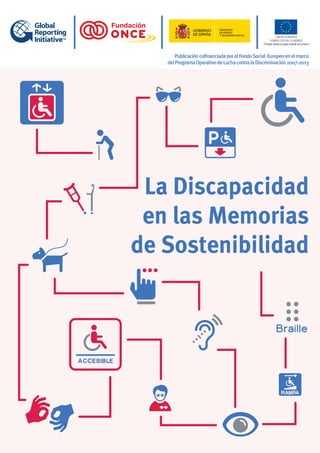 PublicacióncofinanciadaporelFondoSocial Europeoenelmarco

delProgramaOperativodeLuchacontralaDiscriminación2007-2013

La Discapacidad

en las Memorias

de Sostenibilidad

 