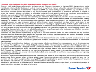 Copyright, User Agreement and other general information related to this report:   Copyright 2009 Bank of America Corporation. All rights reserved. This report is prepared for the use of BAN clients and may not be redistributed, retransmitted or disclosed, in whole or in part, or in any form or manner, without the express written consent of BANA. BANA reports are distributed via email and in hard copy by BANA and are not publicly-available materials. Any unauthorized use or disclosure is prohibited. Receipt and review of this report constitutes your agreement not to redistribute, retransmit, or disclose to others the contents, opinions, conclusion, or information contained in this report (including any investment recommendations, estimates or price targets) without first obtaining express permission from an authorized officer of BofA. Materials prepared by BANA personnel are based on public information. Facts and views presented in this material have not been reviewed by, and may not reflect information known to, professionals in other business areas of BANA, including investment banking personnel. To the extent this report discusses any law, regulation, legal proceeding or issues, it has not been prepared as nor is it intended to express any legal conclusion, opinion or advice. Investors should consult their own legal advisers as to issues of law relating to the subject matter of this report. The author of this report knowledge of legal proceedings in which any BofA entity and/or its directors, officers and employees may be plaintiffs, defendants, co-defendants or co-plaintiffs with or involving companies mentioned in this report is based on public information. Facts and views presented in this material that relate to any such proceedings have not been reviewed by, discussed with, and may not reflect information known to, professionals in other business areas of BofA in connection with the legal proceedings or matters relevant to such proceedings. This report has been prepared independently of any issuer of securities mentioned herein and not in connection with any proposed offering of securities or as agent of any issuer of any securities. None of BofA or their personnel has any authority whatsoever to make any representation or warranty on behalf of the issuer(s). Any information relating to the tax status of financial instruments discussed herein is not intended to provide tax advice or to be used by anyone to provide tax advice. Investors are urged to seek tax advice based on their particular circumstances from an independent tax professional. The information herein (other than disclosure information relating to BofA) was obtained from various sources and we do not guarantee its accuracy. This report may contain links to third-party websites. BofA is not responsible for the content of any third-party website or any linked content contained in a third party website. Content contained on such third-party websites is not part of this report and is not incorporated by reference into this report. The inclusion of a link in this report does not imply any endorsement by or any affiliation with BofA. Access to any third-party website is at your own risk, and you should always review the terms and privacy policies at third-party websites before submitting any personal information to them. BofA is not responsible for such terms and privacy policies and expressly disclaims any liability for them. All opinions, projections and estimates constitute the judgment of the author as of the date of the report and are subject to change without notice. [Prices also are subject to change without notice] [Young Yoon, can you confirm that we can delete this given that it is economic only and will not have prices of any security]. BANA is under no obligation to update this report; therefore you should assume that BANA will not update any fact, circumstance or opinion contained in this report. Neither BofA nor any officer or employee of BofA accepts any liability whatsoever for any direct, indirect or consequential damages or losses arising from any use of this report or its contents 