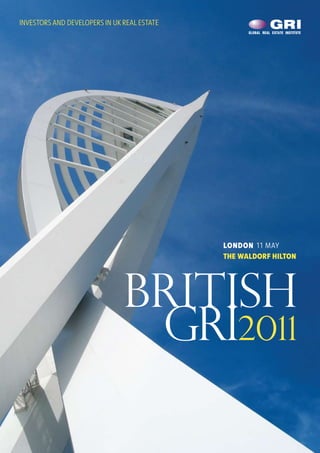 INVESTORS AND DEVELOPERS IN UK REAL ESTATE




                                             LONDON 11 MAY
                                             THE WALDORF HILTON




                               BRITISH
                                GRI2011
 