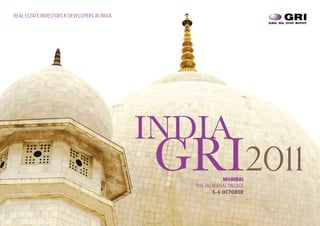 REAL ESTATE INVESTORS & DEVELOPERS IN INDIA




                                              INDIA
                                               GRI2011       MUMBAI
                                                 THE TAJ MAHAL PALACE
                                                         5-6 OCTOBER
 