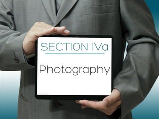 SECTION IVa
!
Photography
!
 