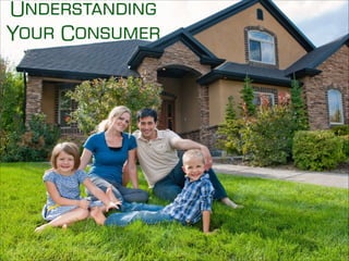 Understanding
Your Consumer
 