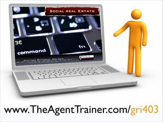 www.TheAgentTrainer.com/gri403
 