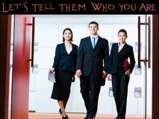 Let’s Tell Them Who You Are
 