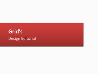 Grid’s
Design Editorial
 