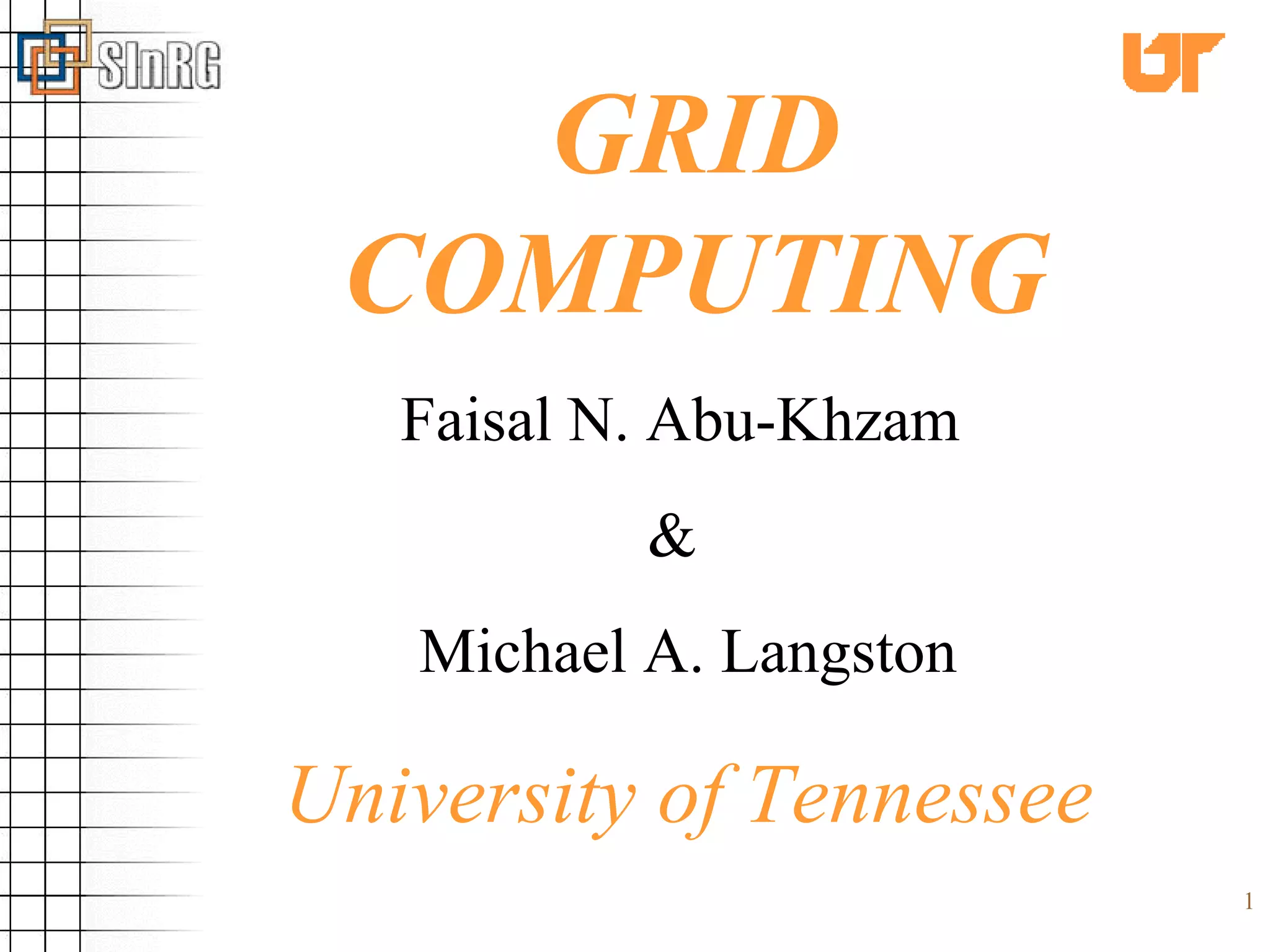 GRID COMPUTING Faisal N. Abu-Khzam  &  Michael A. Langston University of Tennessee 