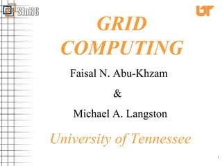 GRID COMPUTING Faisal N. Abu-Khzam  &  Michael A. Langston University of Tennessee 