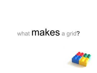 what   makes   a grid ? 