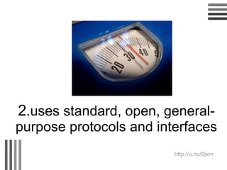2 .uses standard, open, general-purpose protocols and interfaces http://u.nu/9jxm 