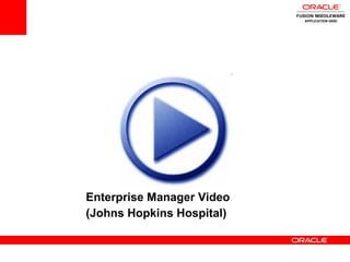 Enterprise Manager Video (Johns Hopkins Hospital) APPLICATION GRID 