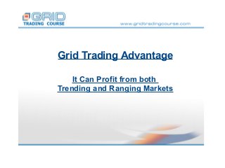 Grid Trading Advantage
It Can Profit from both
Trending and Ranging Markets

 
