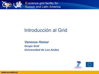 Introducción al Grid   Vanessa Hamar Grupo Grid Universidad de Los Andes 