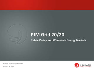 PJM Grid 20/20
MARC D. MONTALVO, PRESIDENT
AUGUST 18, 2016
Public Policy and Wholesale Energy Markets
 