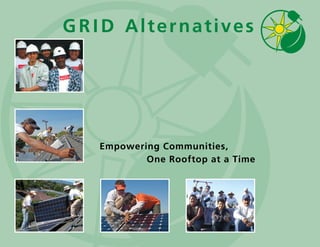 G R I D Alternatives




   Empowering Communities,
           One Rooftop at a Time
 