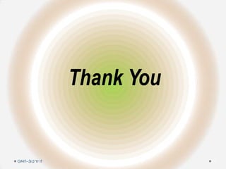 Thank You
GNIT--3rd Yr IT 13
 