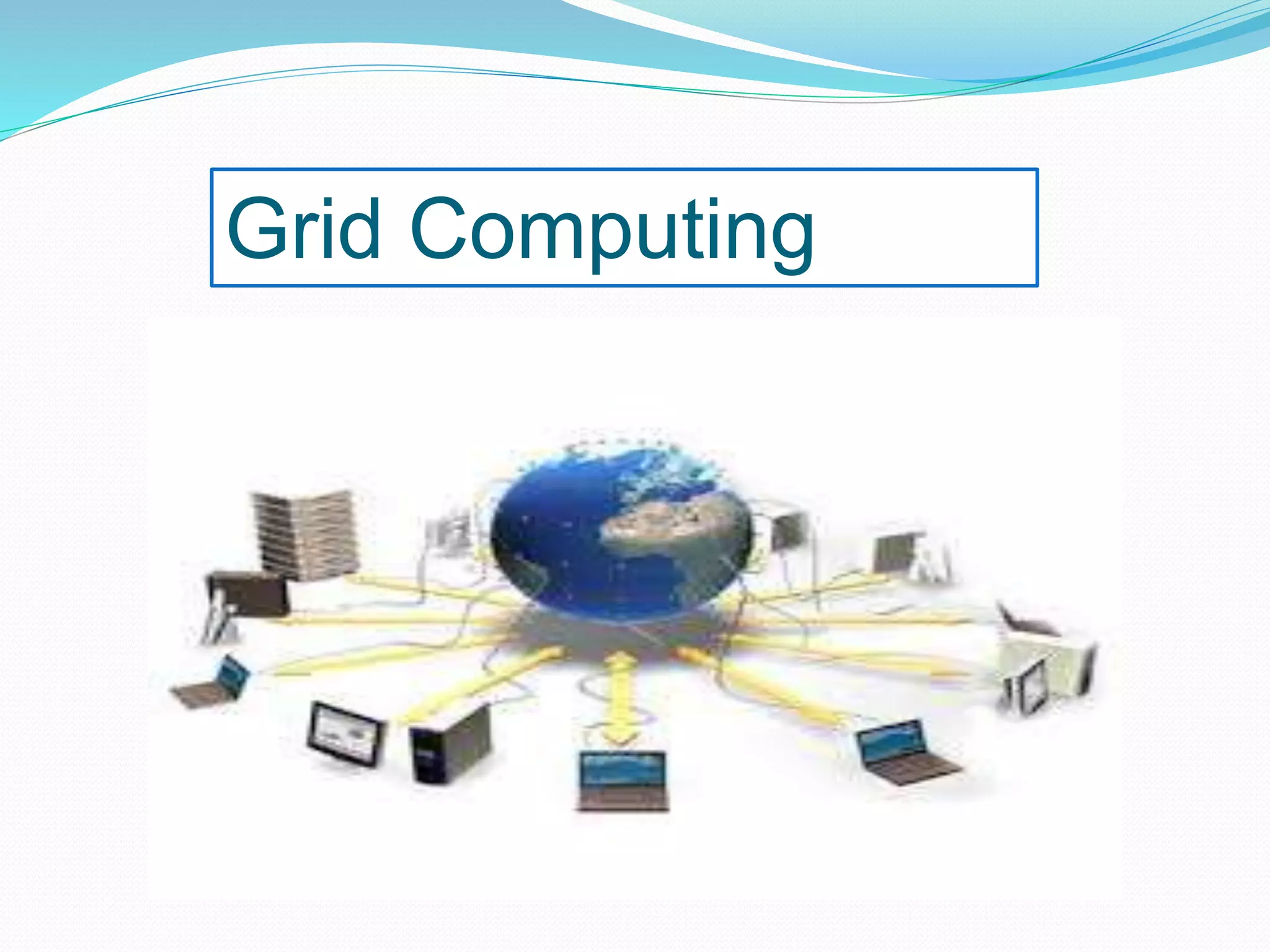 Grid Computing
 