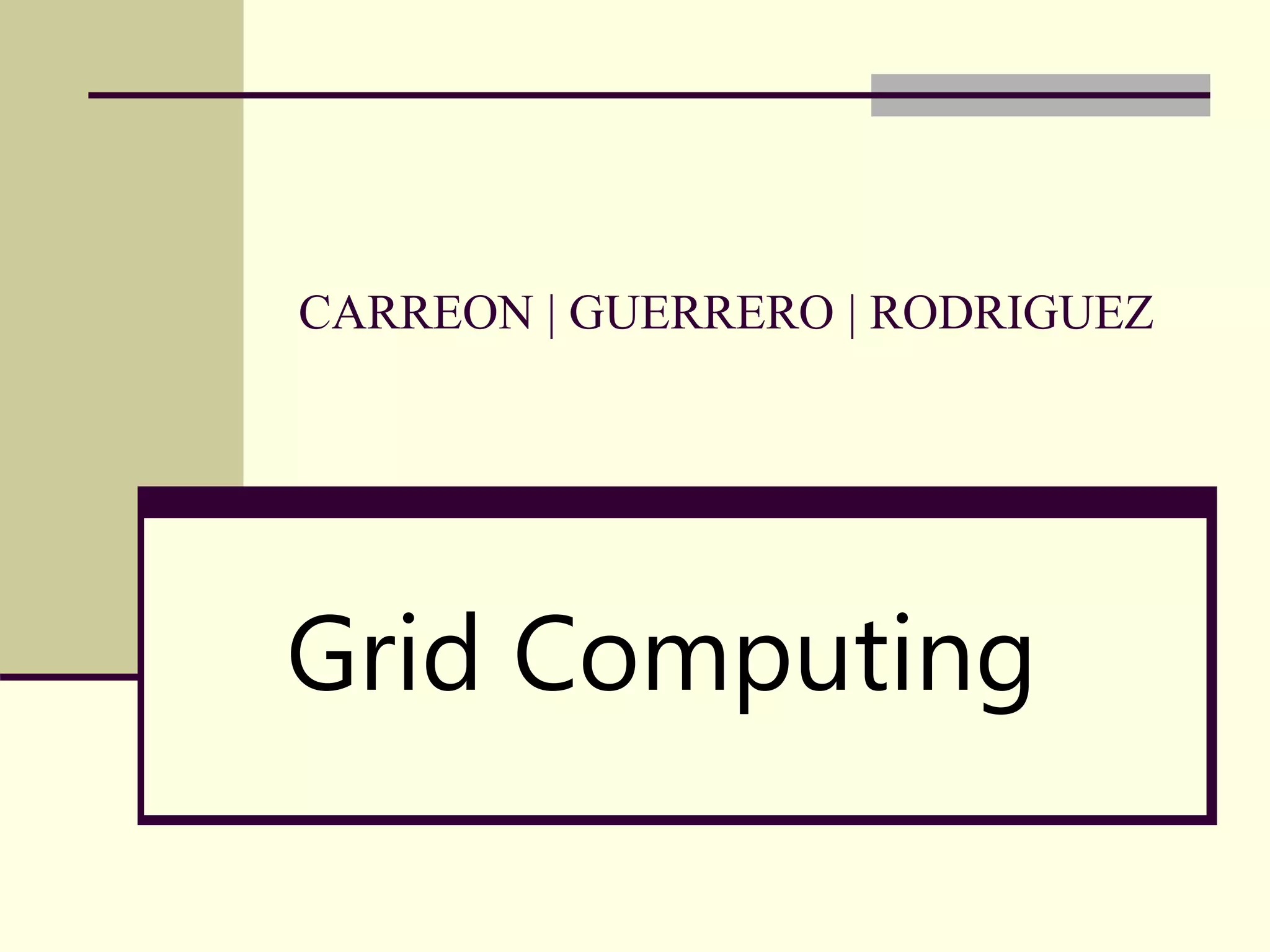 CARREON | GUERRERO | RODRIGUEZ Grid Computing 