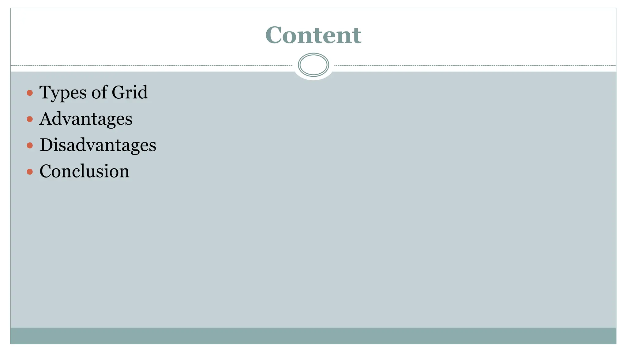 Content
 Types of Grid
 Advantages
 Disadvantages
 Conclusion
 
