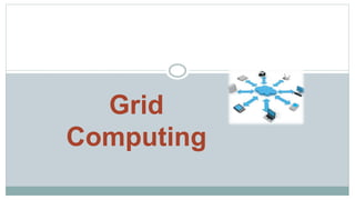 Grid
Computing
 