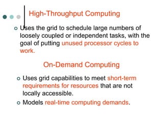 High-Throughput Computing
 Uses the grid to schedule large numbers of
loosely coupled or independent tasks, with the
goal...