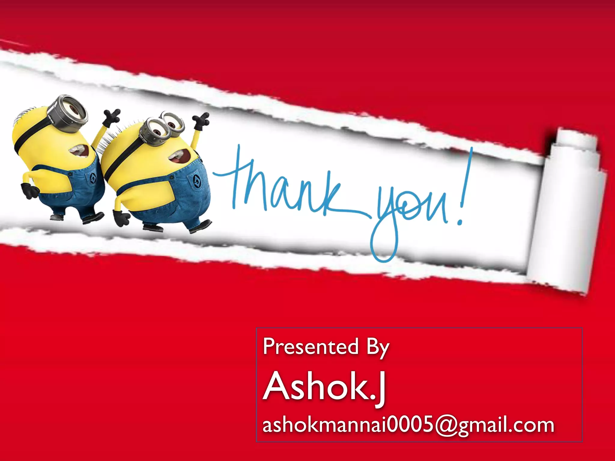 Presented By
Ashok.J
ashokmannai0005@gmail.com
 