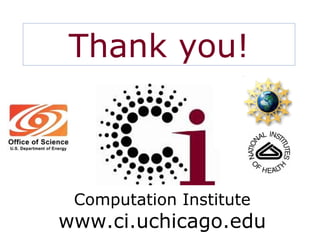 Thank you! Computation Institute www.ci.uchicago.edu 