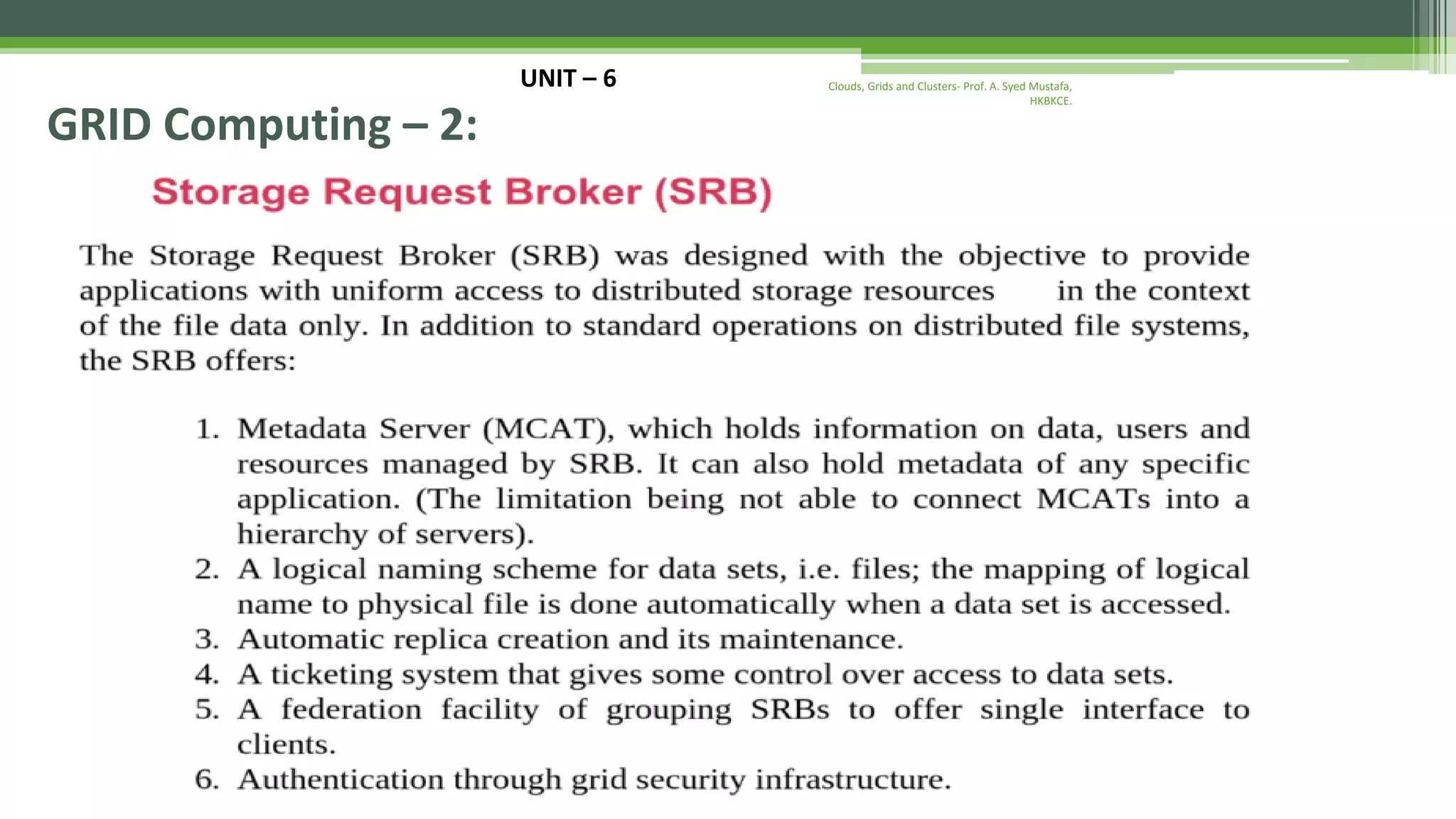 UNIT – 6 GRID Computing – 2: Clouds, Grids and Clusters- Prof. A. Syed Mustafa, HKBKCE. 