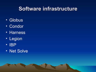 Software   infrastructure Globus  Condor Harness Legion IBP Net Solve 