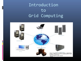 Introduction
     to
Grid Computing
 
