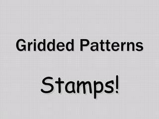 Gridded Patterns Stamps! 