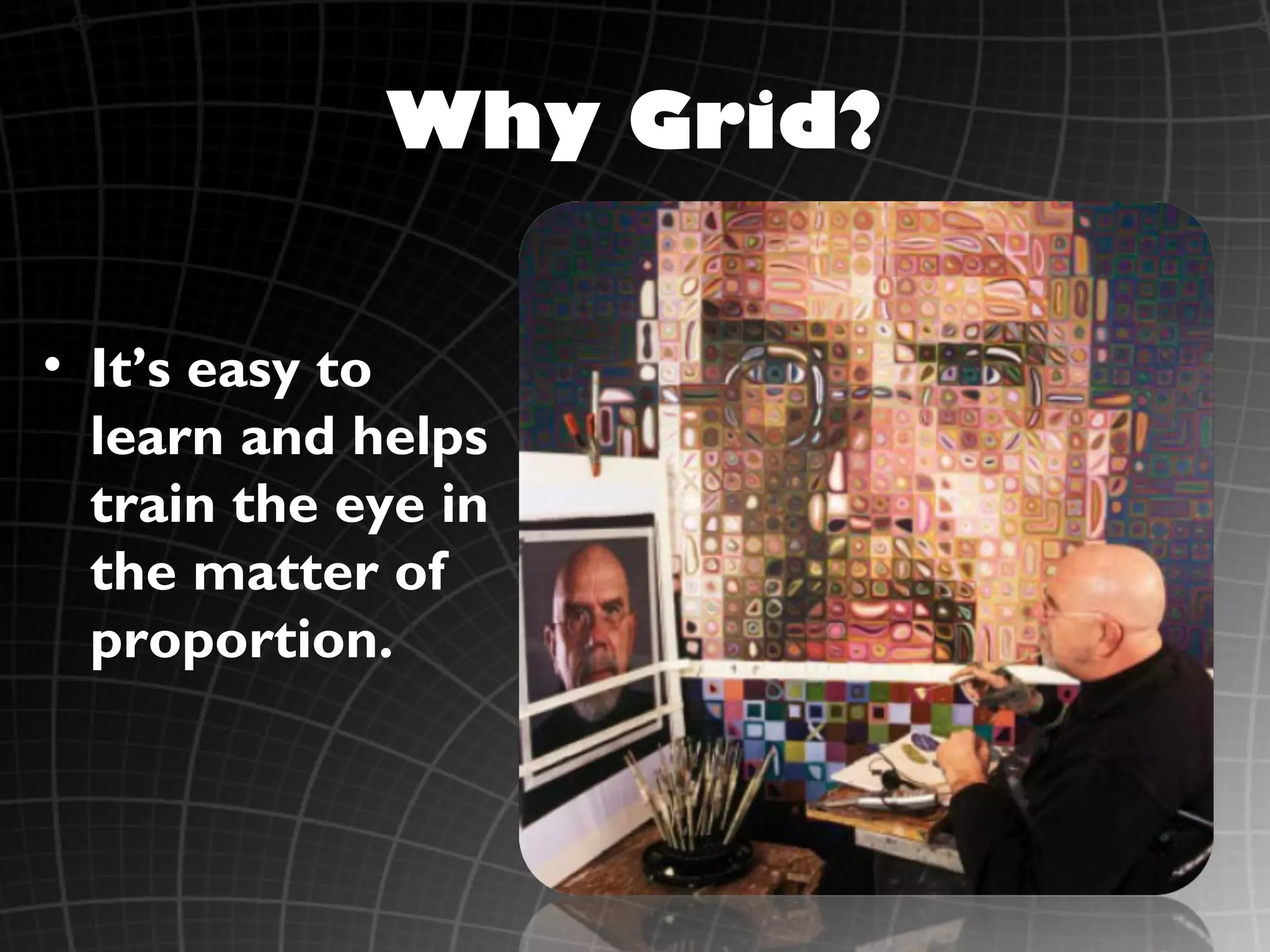 Why Grid?


• It’s easy to
  learn and helps
  train the eye in
  the matter of
  proportion.
 