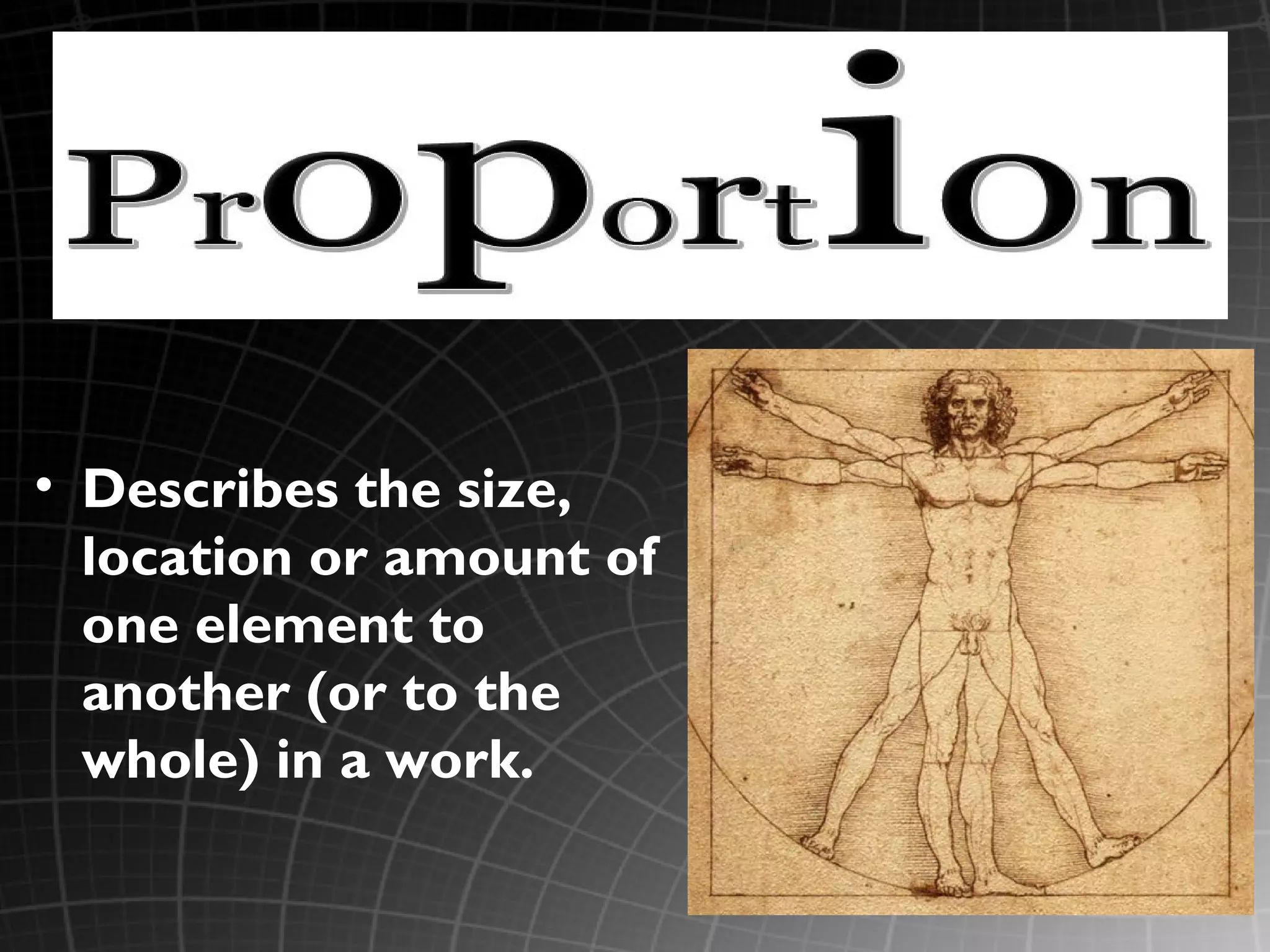 • Describes the size,
  location or amount of
  one element to
  another (or to the
  whole) in a work.
 