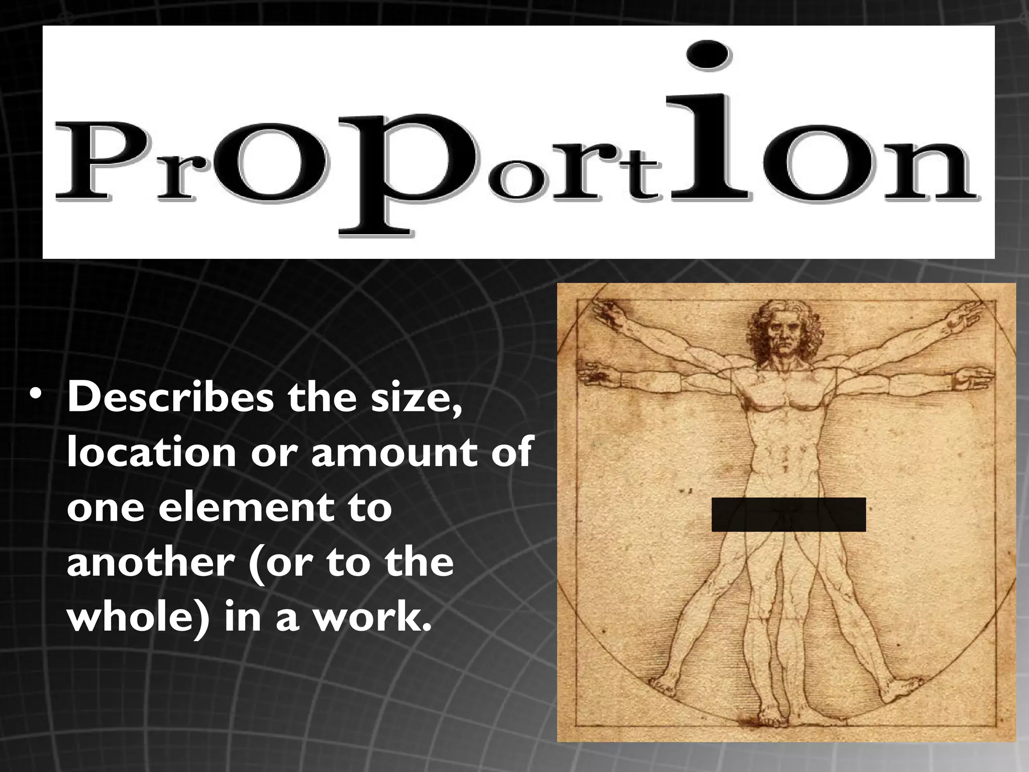 • Describes the size,
location or amount of
one element to
another (or to the
whole) in a work.